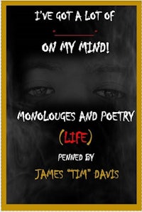 i've got a lot on my mind monologues and poetry life james tim davis